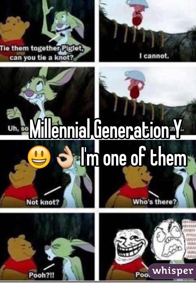 Millennial Generation Y
😃👌 I'm one of them