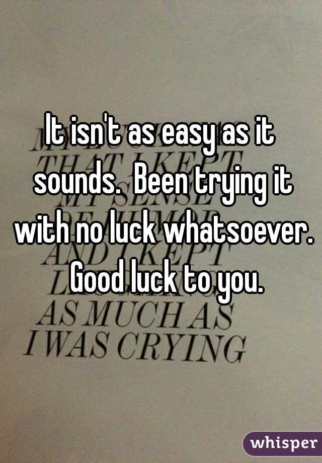 It isn't as easy as it sounds.  Been trying it with no luck whatsoever.  Good luck to you.