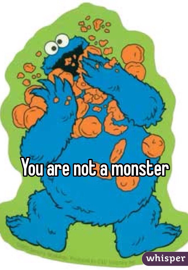 You are not a monster 