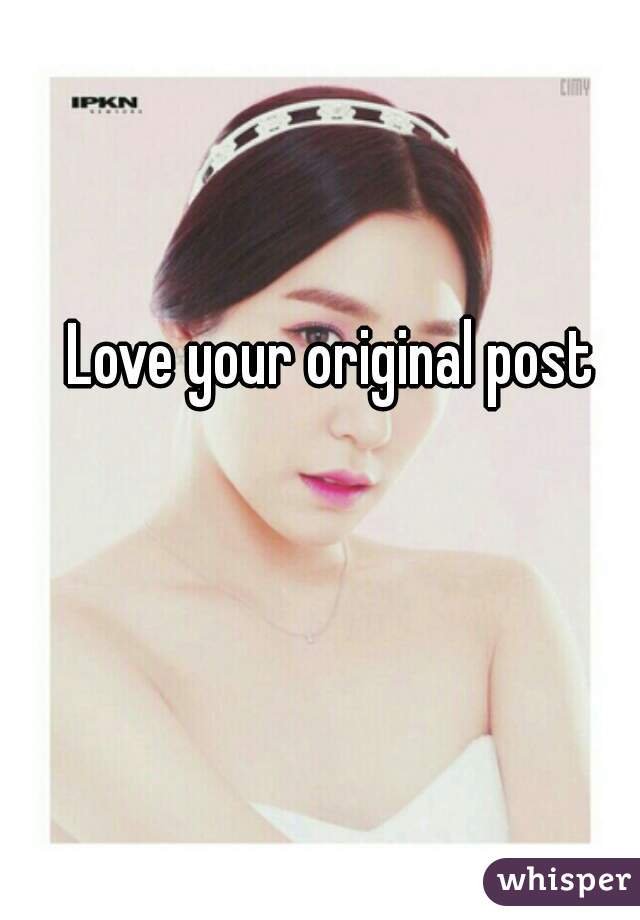 Love your original post