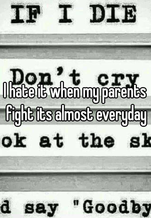 i-hate-it-when-my-parents-fight-its-almost-everyday