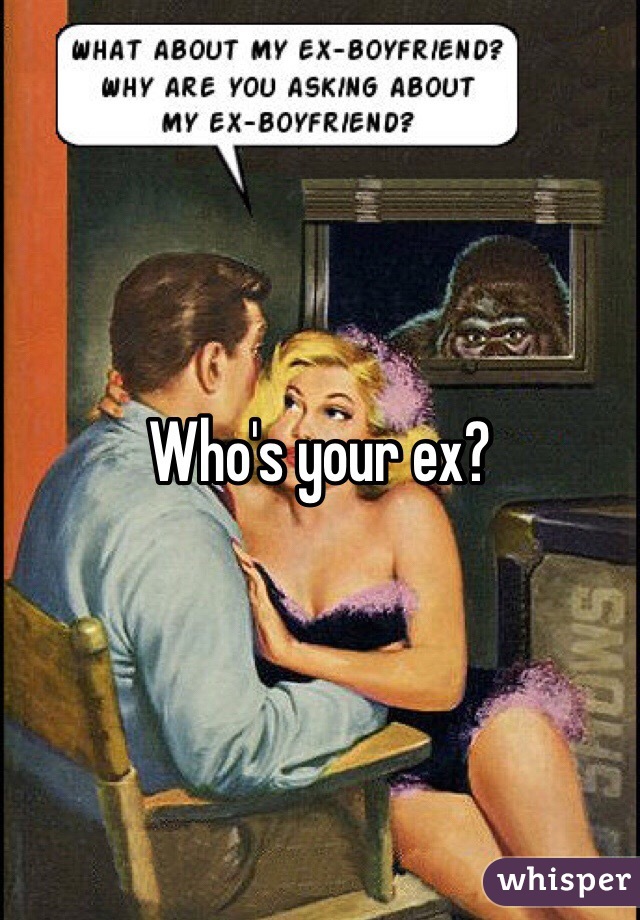 Who's your ex? 