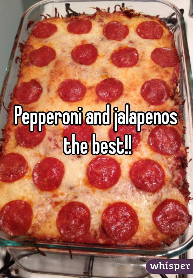 Pepperoni and jalapenos the best!!