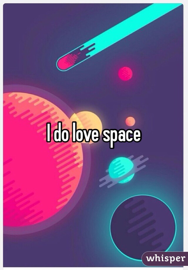 I do love space