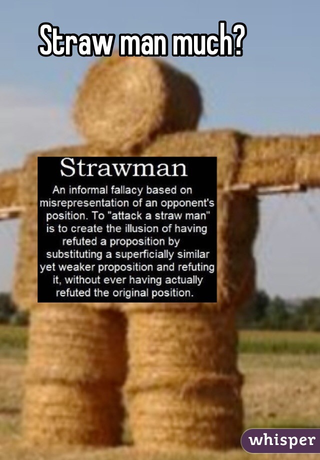 Straw man much?