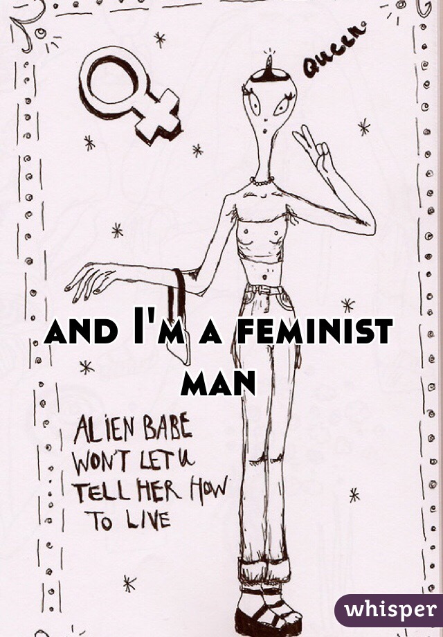 and I'm a feminist man