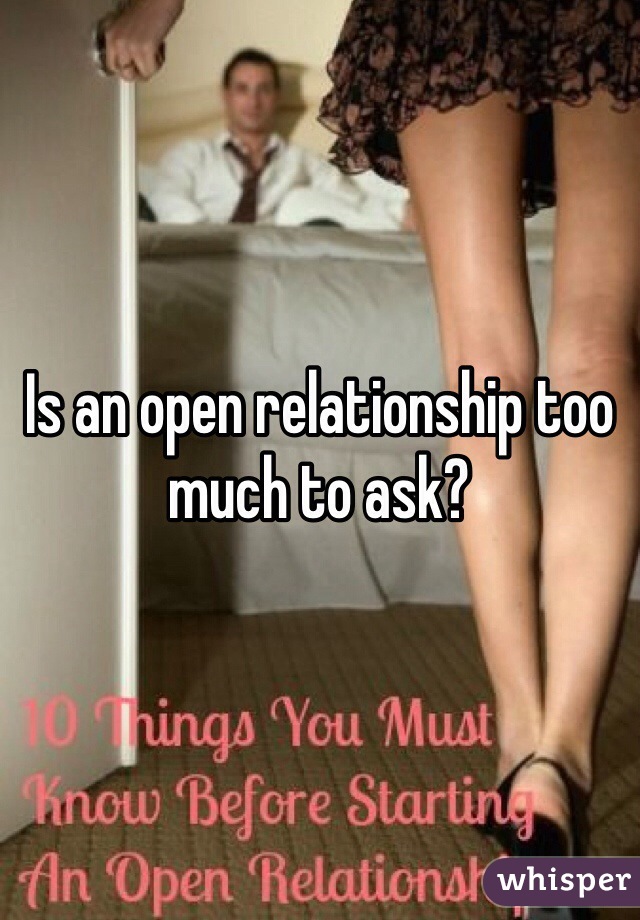 Is an open relationship too much to ask?