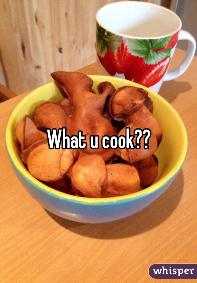 What u cook??