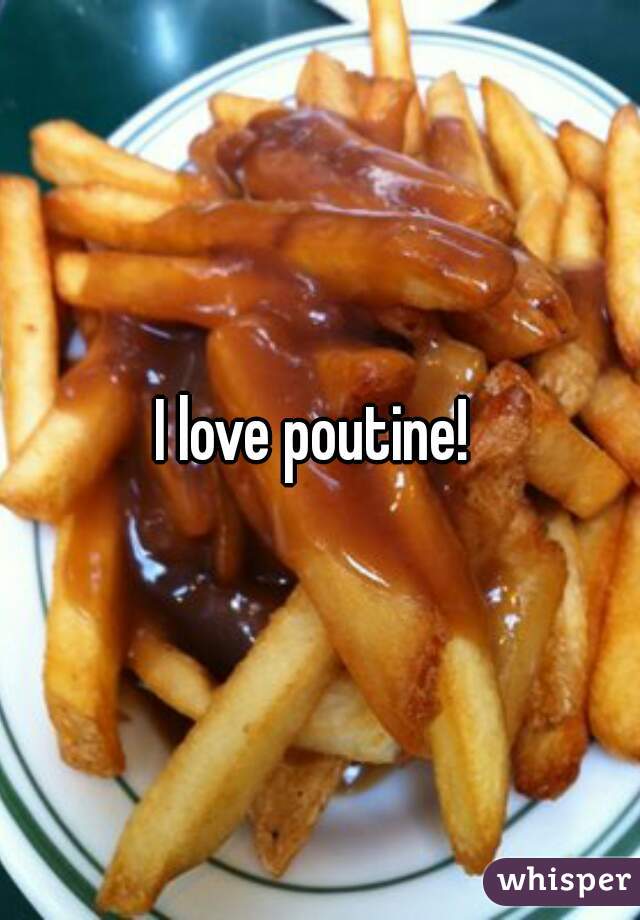 I love poutine! 