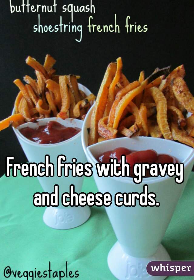 French fries with gravey and cheese curds.