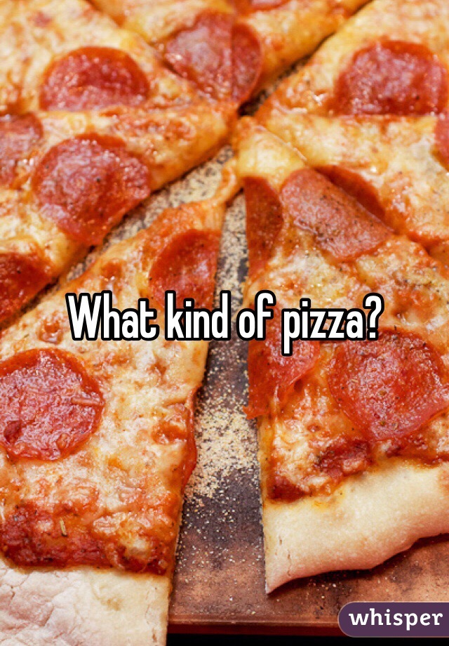 What kind of pizza?
