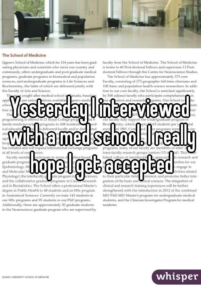 Yesterday I interviewed with a med school. I really hope I get accepted