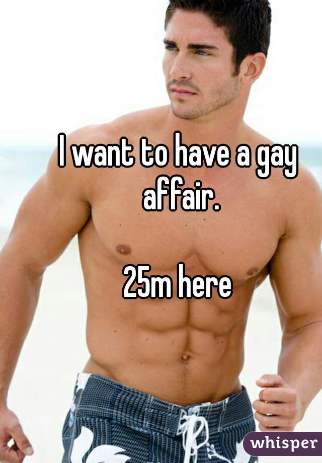 I want to have a gay affair.

25m here