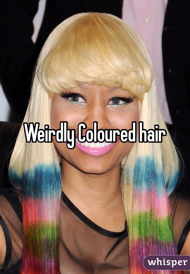 Weirdly Coloured hair