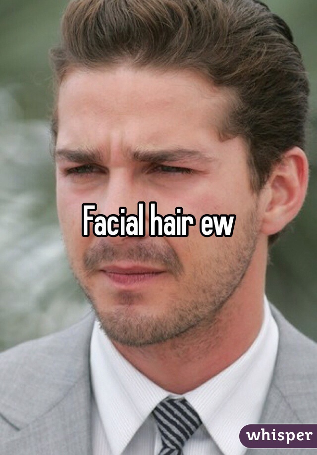 Facial hair ew 