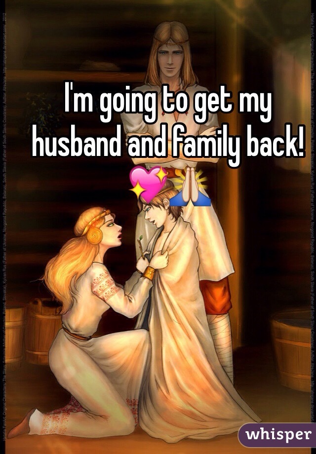 I'm going to get my husband and family back!💖🙏