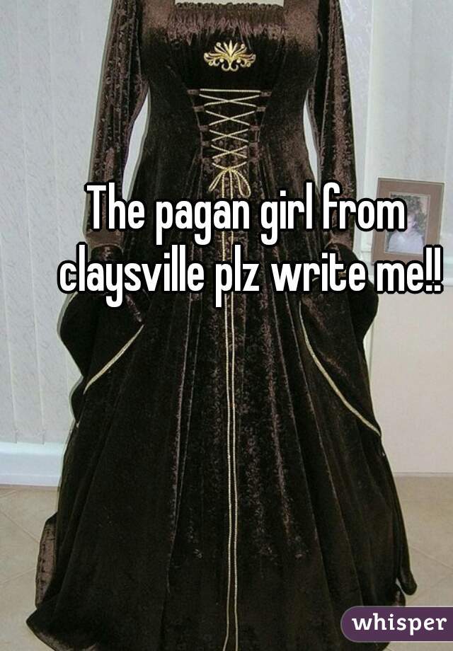 The pagan girl from claysville plz write me!!