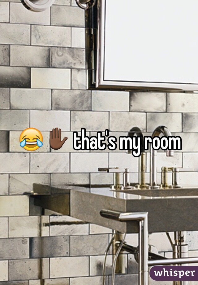 😂✋🏿 that's my room