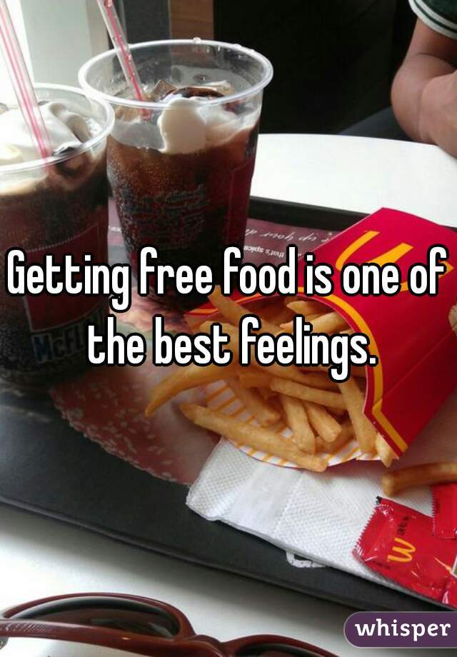 Getting free food is one of the best feelings.