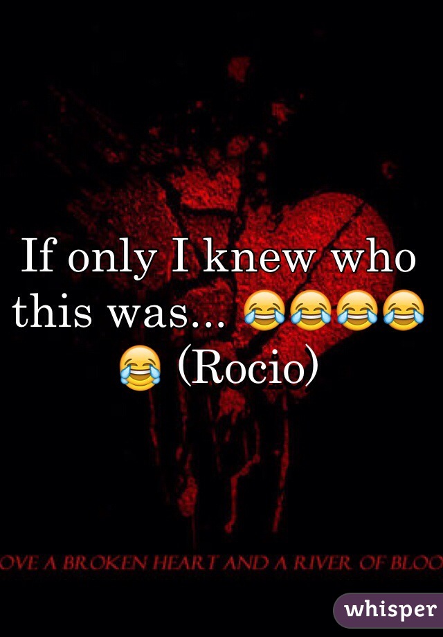 If only I knew who this was... 😂😂😂😂😂 (Rocio)
