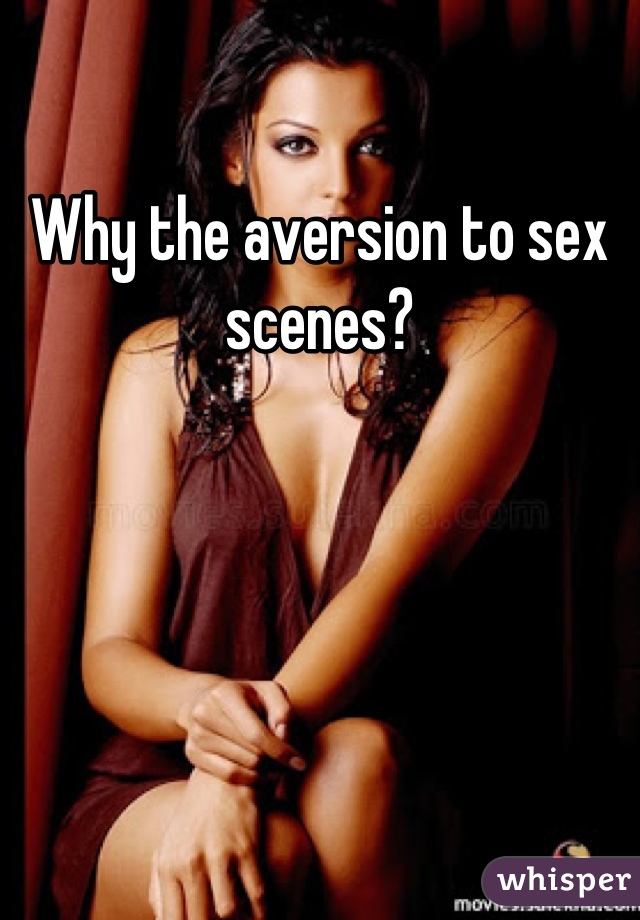 
Why the aversion to sex scenes?