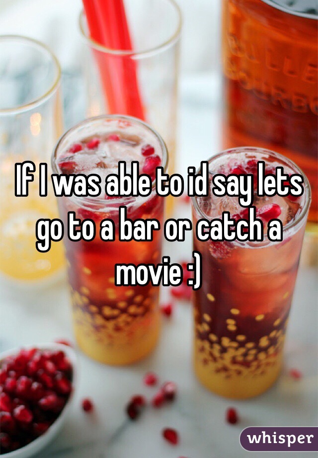 If I was able to id say lets go to a bar or catch a movie :) 