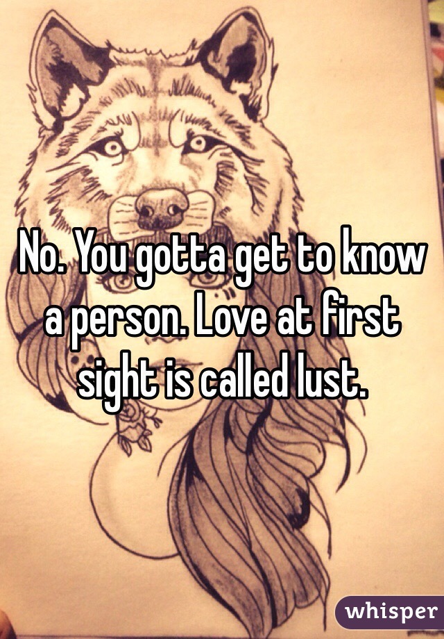 No. You gotta get to know a person. Love at first sight is called lust.