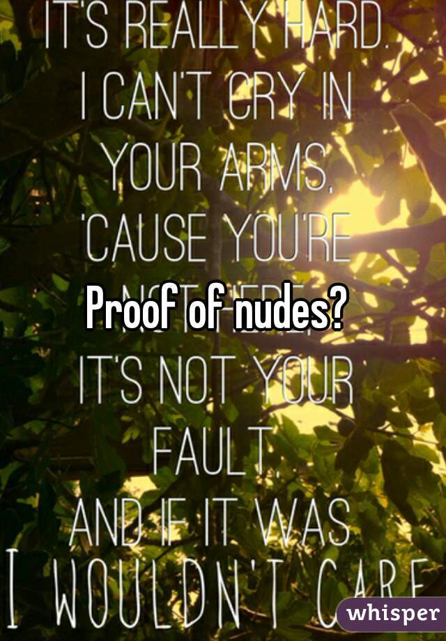 Proof of nudes? 