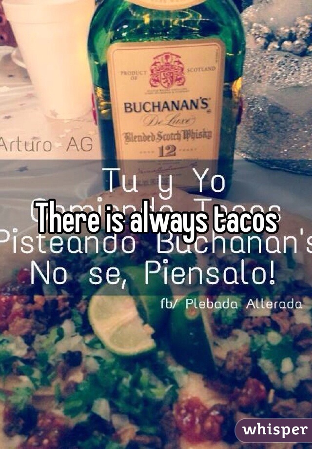 There is always tacos 