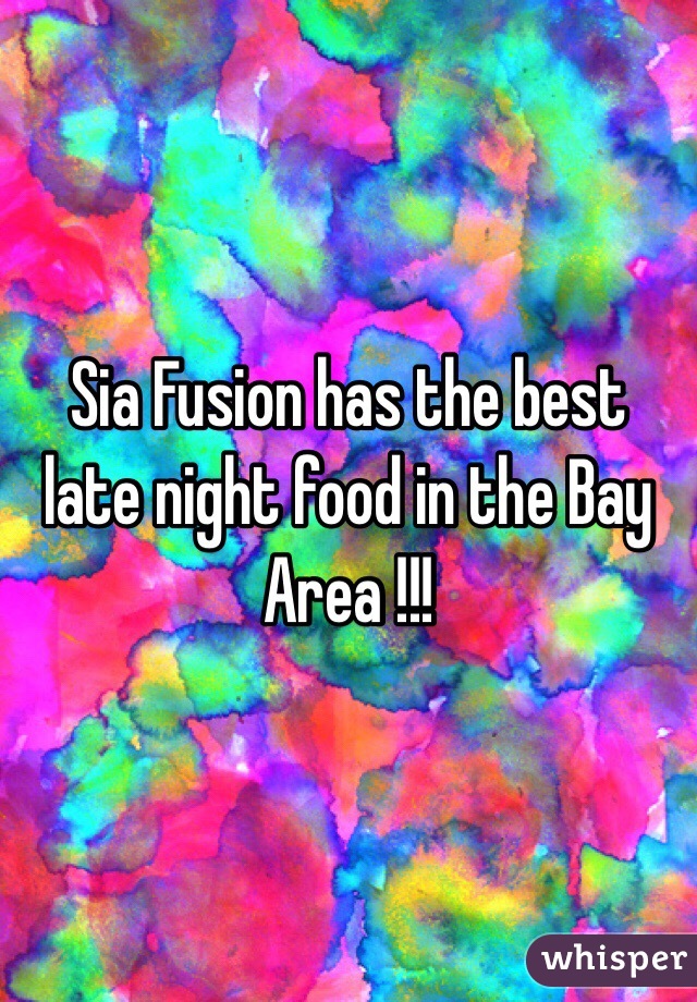 Sia Fusion has the best late night food in the Bay Area !!!