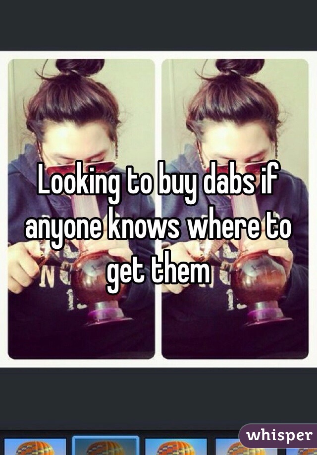 Looking to buy dabs if anyone knows where to get them