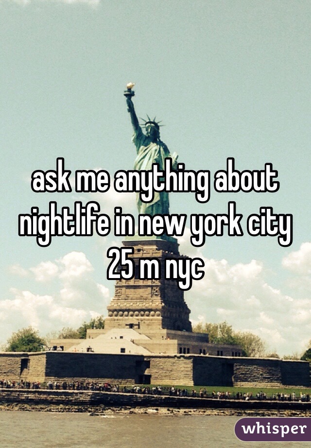 ask me anything about nightlife in new york city
25 m nyc