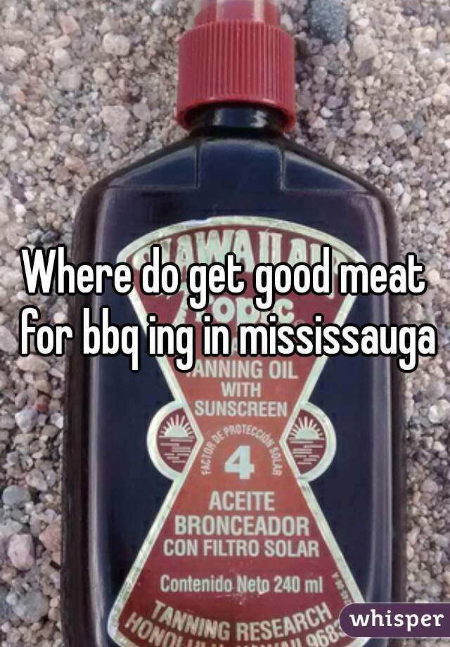 Where do get good meat for bbq ing in mississauga