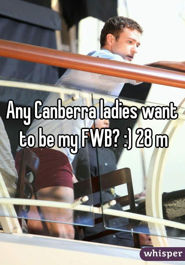 Any Canberra ladies want to be my FWB? :) 28 m