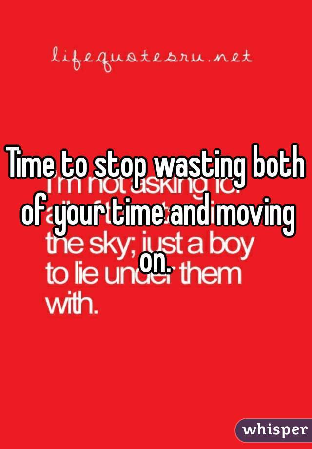 Time to stop wasting both of your time and moving on. 