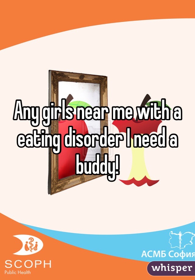Any girls near me with a eating disorder I need a buddy! 