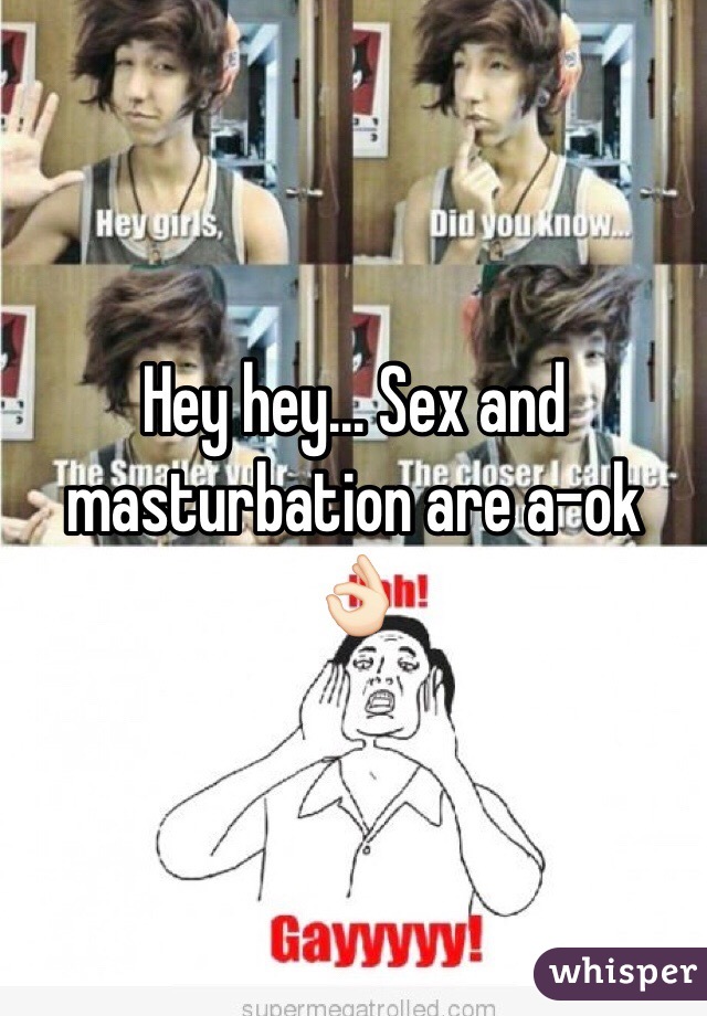 Hey hey... Sex and masturbation are a-ok 👌🏻