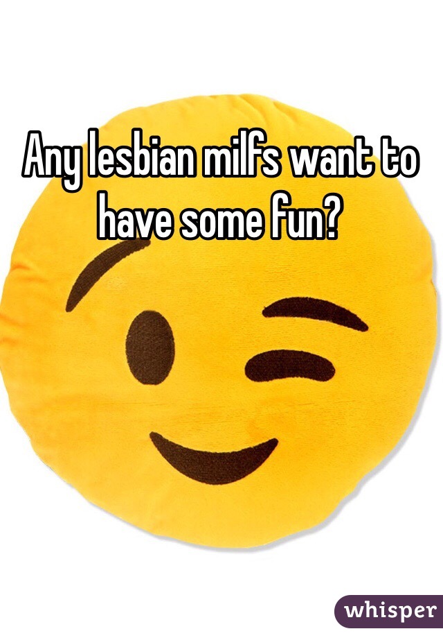 Any lesbian milfs want to have some fun? 