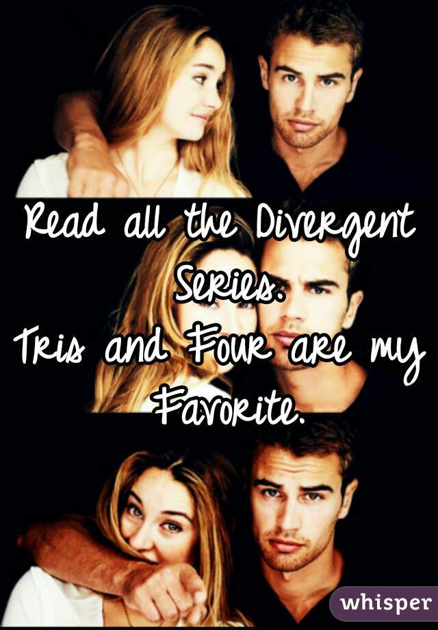 Read all the Divergent Series.
Tris and Four are my Favorite.