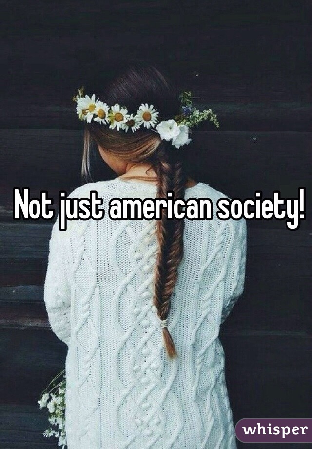 Not just american society!