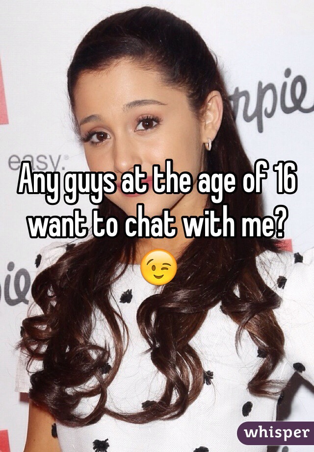 Any guys at the age of 16 want to chat with me?😉