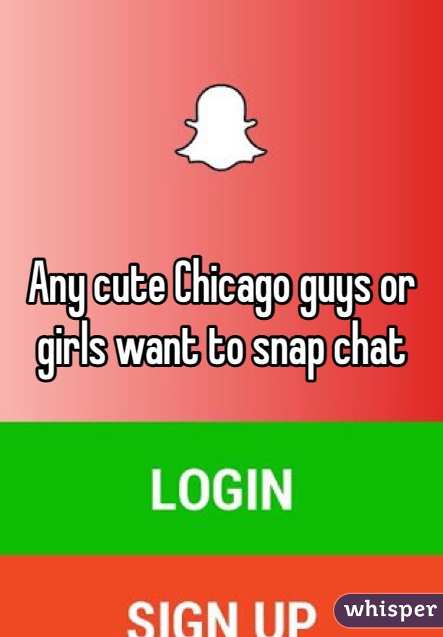 Any cute Chicago guys or girls want to snap chat 
