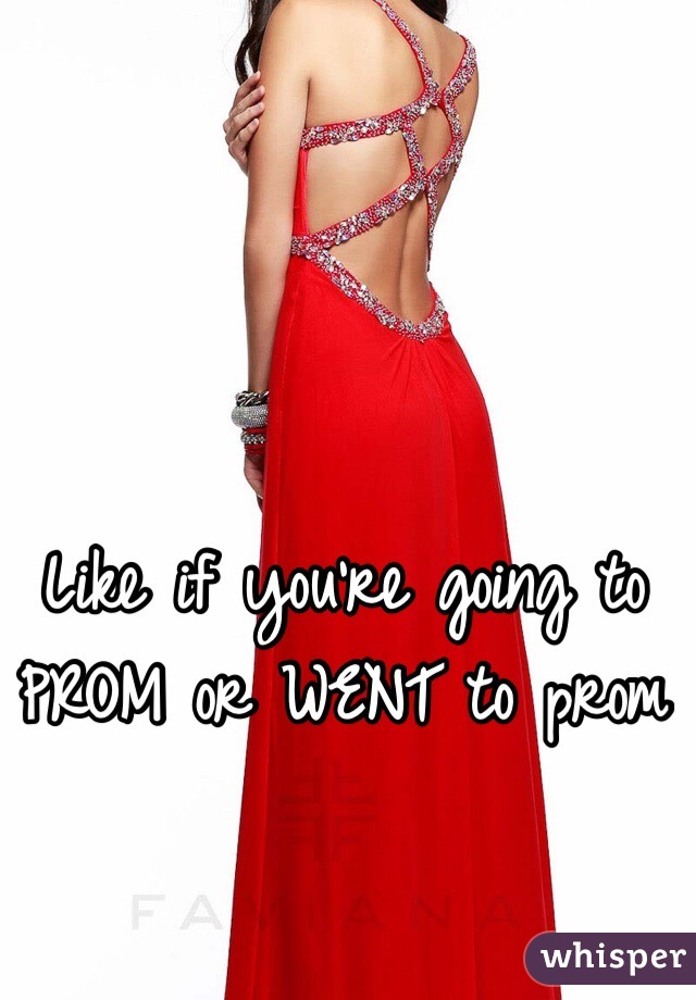 Like if you're going to PROM or WENT to prom