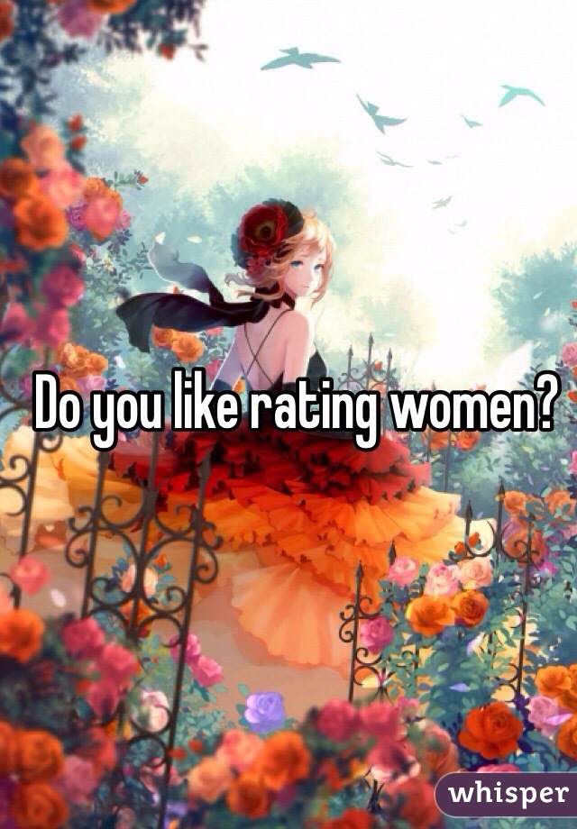 Do you like rating women?