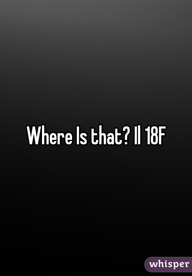 Where Is that? Il 18F 