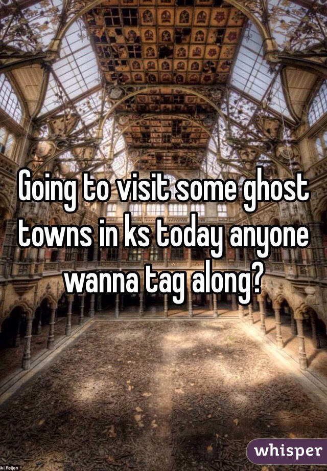 Going to visit some ghost towns in ks today anyone wanna tag along?
