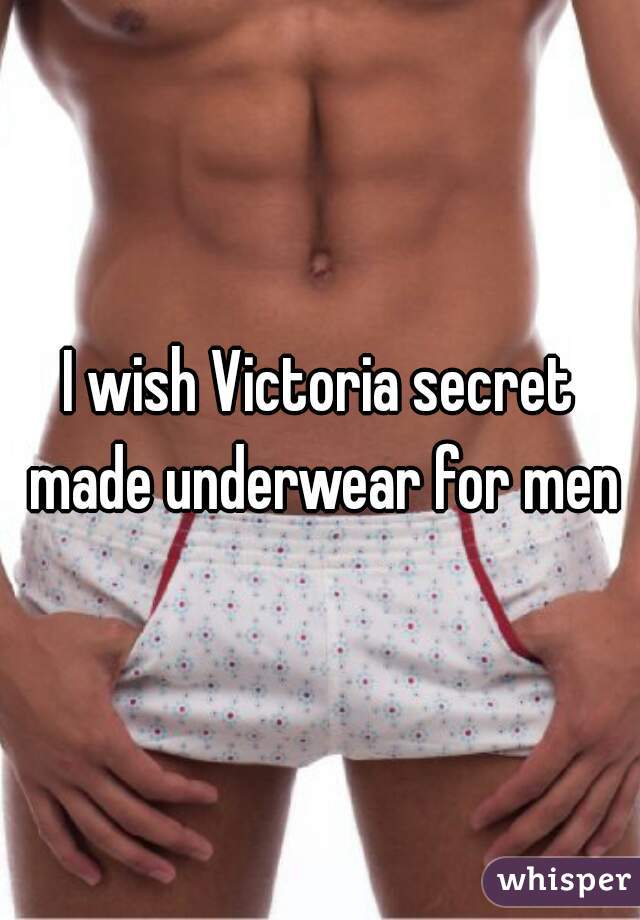 I wish Victoria secret made underwear for men