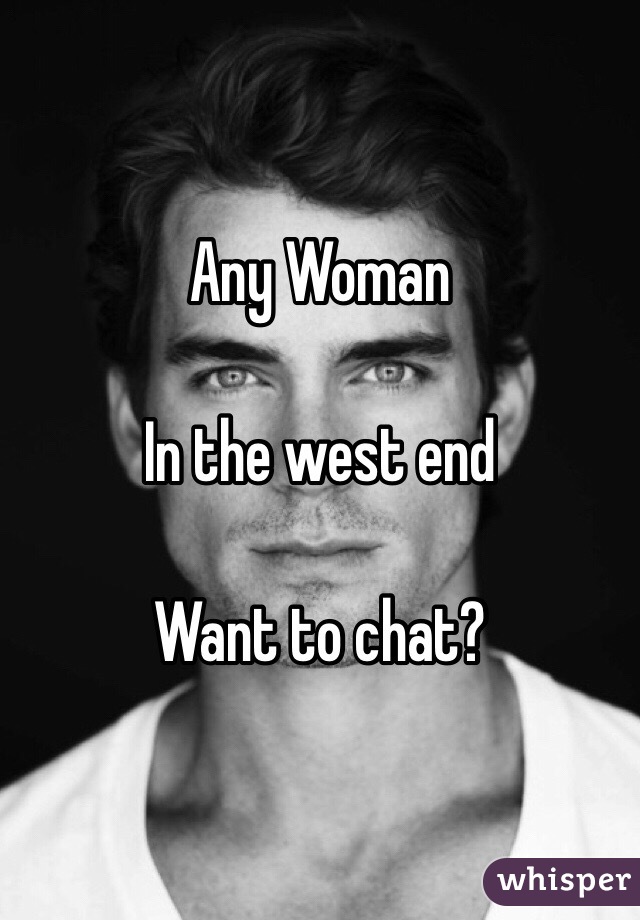 Any Woman

In the west end 

Want to chat?