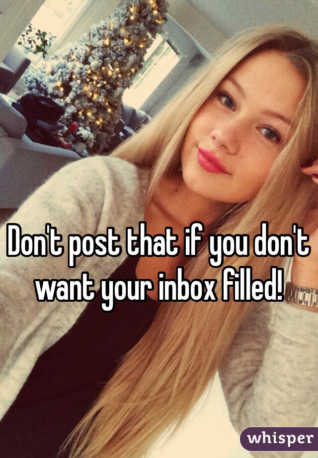 Don't post that if you don't want your inbox filled!