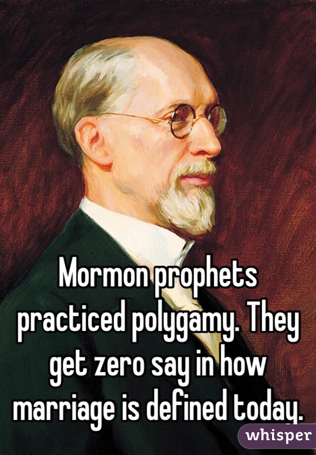 Mormon prophets practiced polygamy. They get zero say in how marriage is defined today. 